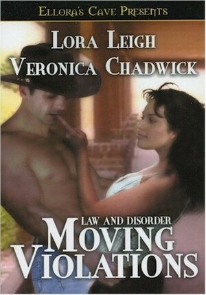 Moving Violations (Law and Disorder, #1) by Veronica Chadwick, Lora Leigh