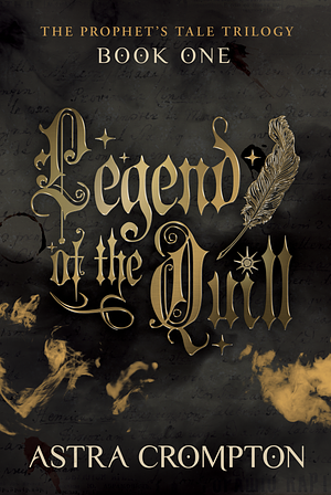 Legend of the Quill: Book One of The Prophet's Tale by Astra Crompton