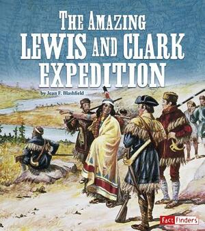 The Amazing Lewis and Clark Expedition by Jean F. Blashfield