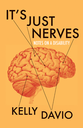 It's Just Nerves: Notes on a Disability by Kelly Davio