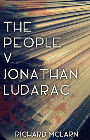 The People v. Jonathan Ludarac by Richard McLarn