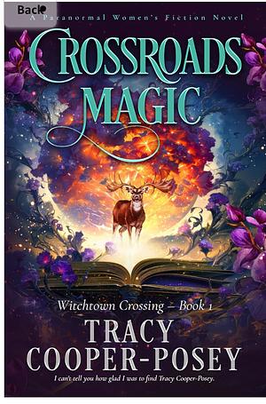 Crossroads Magic: Witchtown Crossing - Book 1 by Tracy Cooper-Posey