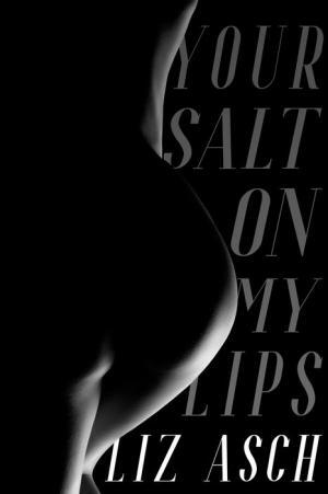 Your Salt On My Lips by Liz Asch