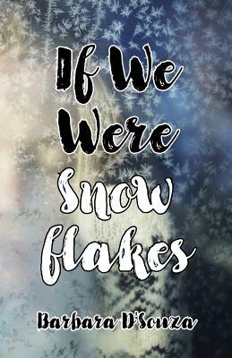 If We Were Snowflakes by Barbara D'Souza
