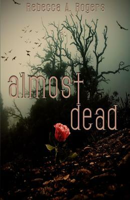 Almost Dead by Rebecca A. Rogers