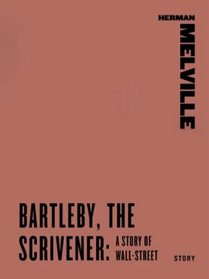 Bartleby, the Scrivener: A Story Of Wall-Street by Herman Melville