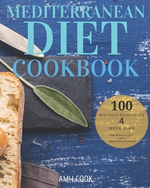 Mediterranean Diet Cookbook: The 100 Best Quick Recipes and a 4-Week Plan for Weight Loss and a Healthy Lifestyle by Amy Cook