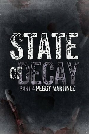 State of Decay: Part Four by Peggy Martinez