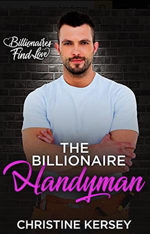 Billionaire Handyman  by Christine Kersey