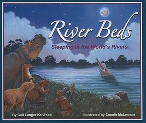 River Beds: Sleeping in the World's Rivers by Gail Langer Karwoski