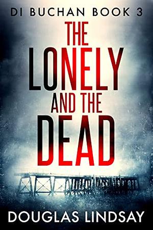 The Lonely and the Dead by Douglas Lindsay