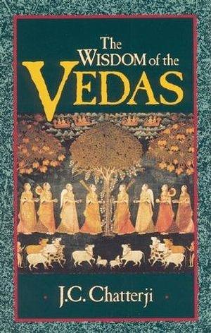 The Wisdom of the Vedas by Jagadish Chandra Chatterji, Jagadish Chandra Chatterji