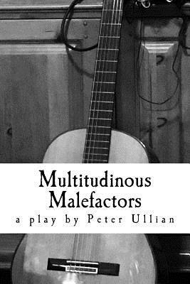 Multitudinous Malefactors: A Play in Two Acts by Peter Ullian