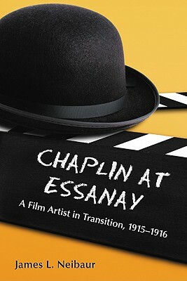 Chaplin at Essanay: A Film Artist in Transition, 1915-1916 by James L. Neibaur