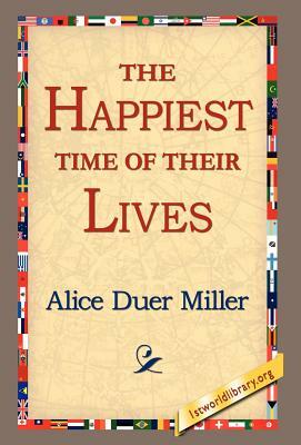 The Happiest Time of Their Lives by Alice Duer Miller