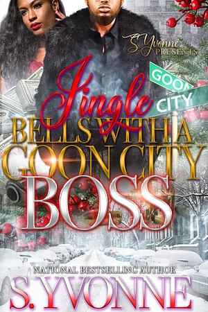 Jingle Bells With A Goon City Boss: A Novella by S. Yvonne, S. Yvonne