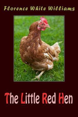 The Little Red Hen (Illustrated) by Florence White Williams