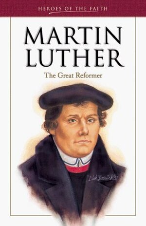 Martin Luther: The Great Reformer by Edwin Prince Booth