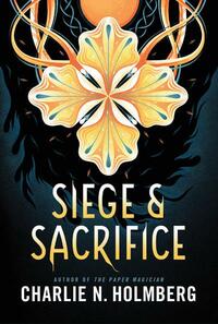 Siege and Sacrifice by Charlie N. Holmberg