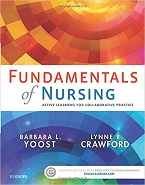 Fundamentals of Nursing: Active Learning for Collaborative Practice by Lynne R. Crawford, Barbara L. Yoost