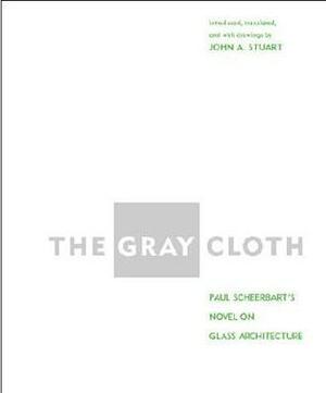 The Gray Cloth: A Novel on Glass Architecture by Paul Scheerbart