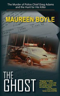 The Ghost: The Murder of Police Chief Greg Adams and the Hunt for His Killer by Maureen Boyle