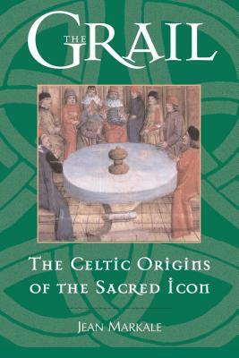 The Grail: The Celtic Origins of the Sacred Icon by Jean Markale