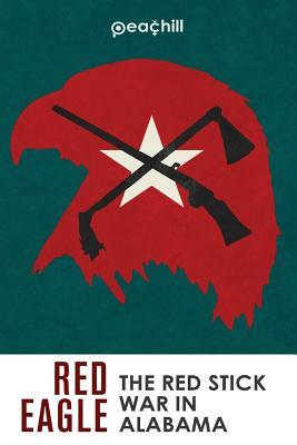 Red Eagle: The Red Stick War of Alabama by Jens Cromer, Jeff Hortman, Andrew Knighton