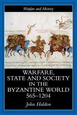 Warfare, State And Society In The Byzantine World 565-1204 by John Haldon