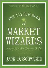 The Little Book of Market Wizards: Lessons from the Greatest Traders by Jack D. Schwager