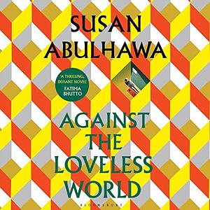 Against the Loveless World by Susan Abulhawa