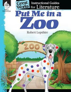 Put Me in the Zoo: An Instructional Guide for Literature: An Instructional Guide for Literature by Tracy Pearce
