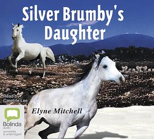 The Silver Brumby's Daughter by Elyne Mitchell