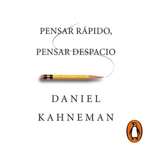 Pensar Rápido, Pensar Despacio by Daniel Kahneman