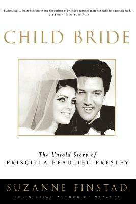 Child Bride: The Untold Story of Priscilla Beaulieu Presley by Suzanne Finstad