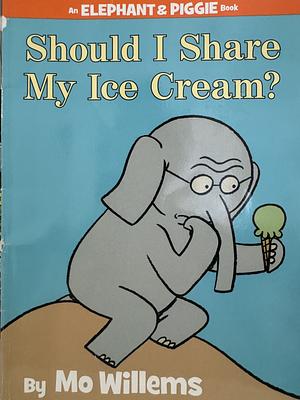 Should I Share My Ice Cream? by Mo Willems