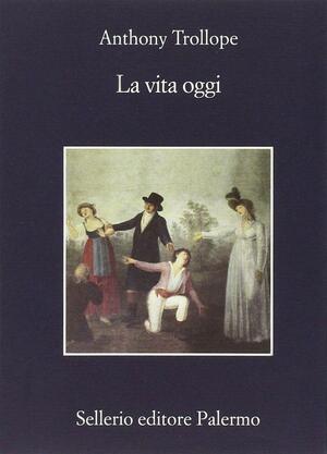 La vita oggi by Anthony Trollope