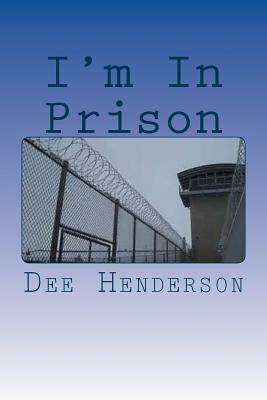 I'm In Prison by Dee Henderson