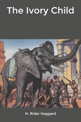 The Ivory Child by H. Rider Haggard