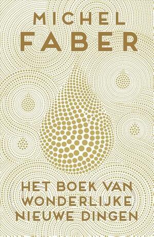 Het boek van wonderlijke nieuwe dingen by Niek Miedema, Michel Faber, Harm Damsma