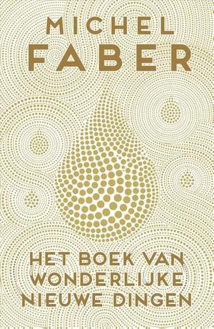 Het boek van wonderlijke nieuwe dingen by Michel Faber