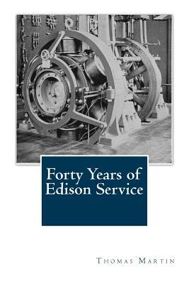 Forty Years of Edison Service by Thomas Commerford Martin
