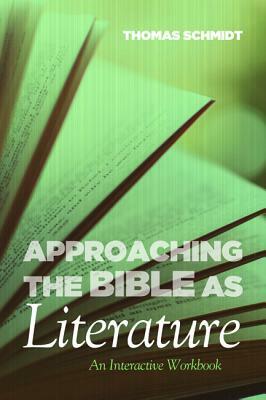 Approaching the Bible as Literature by Thomas Schmidt