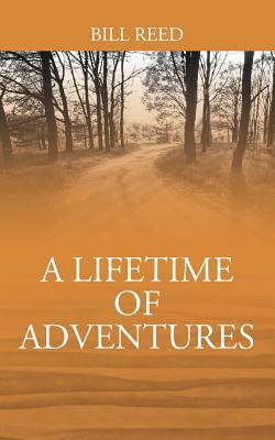 A Lifetime of Adventures by Bill Reed