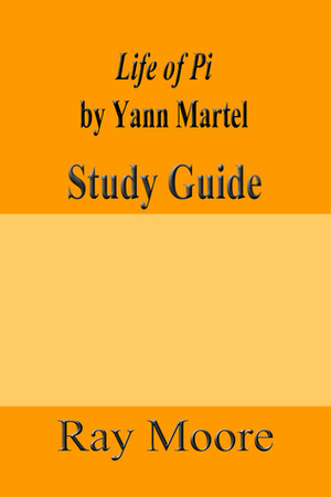 Life of Pi by Yann Martel: A Study Guide by Ray Moore