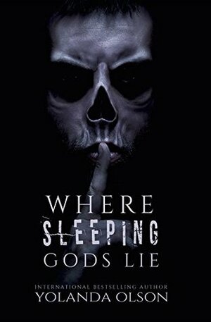 Where Sleeping Gods Lie by Yolanda Olson