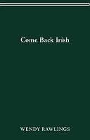 Come Back Irish by Wendy Rawlings