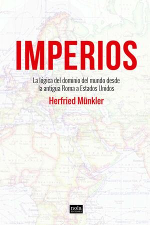 Imperios: La lógica del dominio del mundo desde la antigua Roma a Estados Unidos by Herfried Münkler
