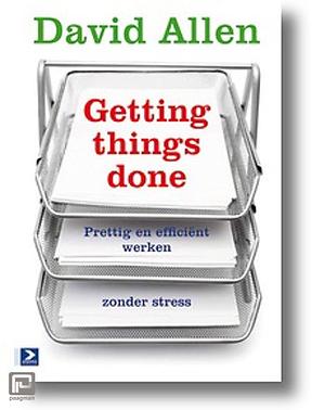 Getting Things Done: Prettig en efficiënt werken zonder stress by David Allen