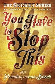 You Have to Stop this by Pseudonymous Bosch